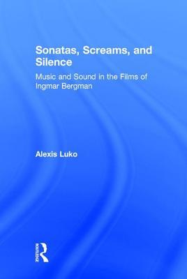 Sonatas, Screams, and Silence: Music and Sound in the Films of Ingmar Bergman