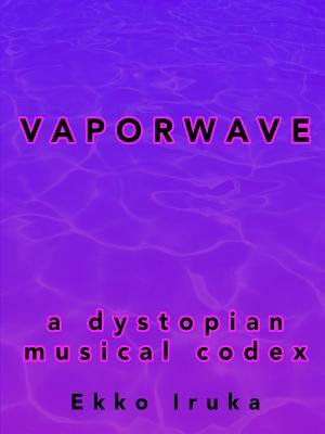 Vaporwave: A Dystopian Musical Codex (Paperback)