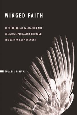 Winged Faith: Rethinking Globalization and Religious Pluralism through the Sathya Sai Movement