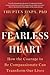A Fearless Heart: How the Courage to Be Compassionate Can Transform Our Lives
