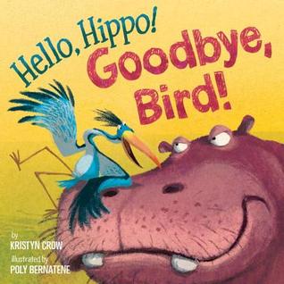 Hello, Hippo! Goodbye, Bird! (Hardcover)