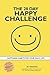 The 28 Day Happy Challenge: Happiness Habits for Your Daily Life