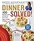 Dinner Solved!: 100 Ingenious Recipes That Make the Whole Family Happy, Including You!