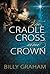 The Cradle, Cross, and Crown: Rediscover the True Christmas Story (Devotional Meditations and Bible Verses to Prepare Your Heart for Advent) – The Perfect Christian Gift for the Holiday Season