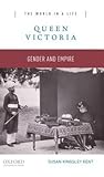 Queen Victoria: Gender and Empire (The World in a Life Series)