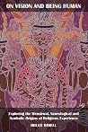 On Vision and Being Human: Exploring the Menstrual, Neurological and Symbolic Origins of Religious Experience On Vision and Being Human: Exploring the Menstrual, Neurological and Symbolic Origins of Religious Experience