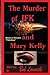 The Murder of JFK and Mary Kelly