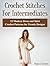 Crochet Stitches For Intermediates: 12 Modern Dress and Skirt Crochet Patterns for Trendy Designs (Crochet Stitches For Intermediates, crochet stitch gallery, crochet patterns)
