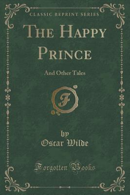 The Happy Prince: And Other Tales