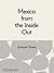 Mexico from the Inside Out