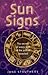 Sun Signs: The Secrets of Every Sign of the Zodiac Revealed