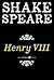 Henry Viii: The Famous History of the Life of King Henry the Eighth, A Tragedy