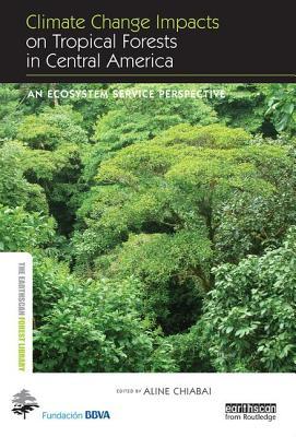 Climate Change Impacts on Tropical Forests in Central America (The Earthscan Forest Library)