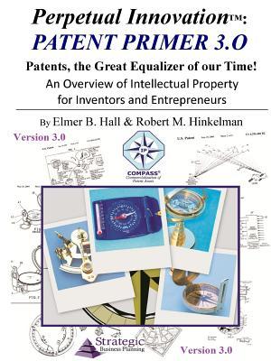 Perpetual Innovation: Patent Primer 3.0: Patents, the Great Equalizer of Our Time!