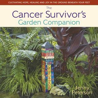 The Cancer Survivor's Garden Companion: Cultivating Hope, Healing & Joy in the Ground Beneath Your Feet (Hardcover)