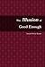 The Illusion of Good Enough: The Challenge of Achieving Excellence