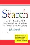 The Search: How Google and Its Rivals Rewrote the Rules of Business and Transformed Our Culture