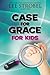 Case for Grace for Kids (Case for… Series for Kids)