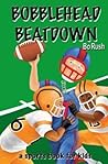 Bobblehead Beatdown by Bo Rush