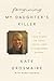 Forgiving My Daughter's Killer by Kate Grosmaire