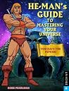 He-Man's Guide to Mastering Your Universe: You Have the Power! He-Man's Guide to Mastering Your Universe: You Have the Power!