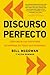 Discurso perfecto: Cómo decir las cosas bien de entrada en todas las ocasiones (Spanish Edition)