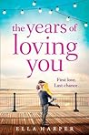 The Years of Loving You by Ella Harper