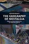The Geography of Nostalgia: Global and Local Perspectives on Modernity and Loss (Routledge Advances in Sociology) The Geography of Nostalgia: Global and Local Perspectives on Modernity and Loss (Routledge Advances in Sociology)