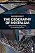 The Geography of Nostalgia: Global and Local Perspectives on Modernity and Loss (Routledge Advances in Sociology)