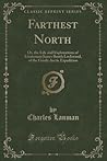 Farthest North: Or, the Life and Explorations of Lieutenant James Booth Lockwood, of the Greely Arctic Expedition (Classic Reprint)