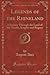 Legends of the Rhineland: A Journey Through the Land of the Monks, Knights and Rogues (Classic Reprint)