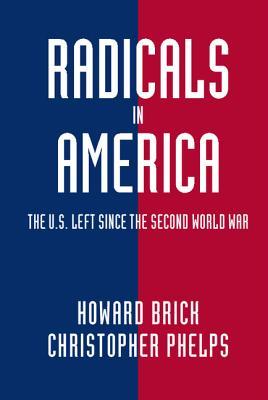 Radicals in America: The U.S. Left Since the Second World War (Kindle Edition)