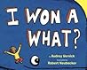 I Won a What? by Audrey Vernick I Won a What? by Audrey Vernick