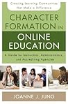 Character Formation in Online Education: A Guide for Instructors, Administrators, and Accrediting Agencies