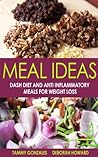 Meal Ideas: Dash Diet and Anti Inflammatory Meals for Weight Loss Meal Ideas: Dash Diet and Anti Inflammatory Meals for Weight Loss