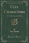 City Characters: Or, Familiar Scenes in Town (Classic Reprint)