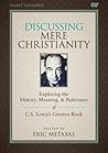 The Discussing Mere Christianity Study Guide with DVD: Exploring the History, Meaning, and Relevance of C.S. Lewis's Greatest Book
