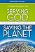 Serving God, Saving the Planet Guidebook with DVD: A Call to Care for Creation and Your Soul