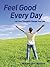 Feel Good Every Day by Mikael Von Matern