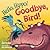 Hello, Hippo! Goodbye, Bird!