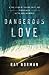 Dangerous Love: A True Story of Tragedy, Faith, and Forgiveness in the Muslim World