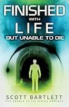 Finished with Life but Unable to Die Omnibus by Scott Bartlett