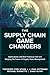 The Supply Chain Game Changers: Applications and Best Practices That Are Shaping the Future of Supply Chain Management (Ft Press Operations Management)