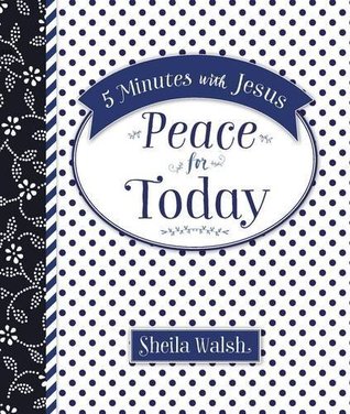 5 Minutes with Jesus, Peace for Today: Quick Daily Devotions for Busy Lives (A 50-Day Devotional)