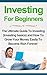 Investing for Beginners: The Ultimate Guide to Investing: A Beginner's Investing Guide: Grow Your Money Easily To Become Rich Forever (Investing for Beginners, ... Investing Basics, Investing for Dummies)