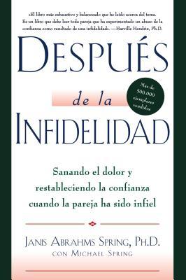 Después de la infidelidad: Sanando el dolor y restableciendo la confianza cuando la pareja ha sido infiel (Spanish Edition)