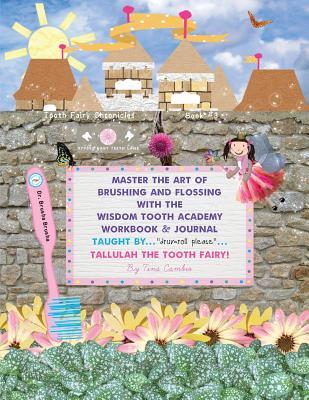Master the Art of Brushing and Flossing With the Wisdom Tooth Academy Workbook & Journal: Taught by...drumroll please...Tallulah the Tooth Fairy!