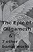 The Epic of Gilgamesh & 7 Other Bonus Works: The Iliad of Homer, The Odyssey, Helen of Troy, The Republic, The Prince, Julius Caesar, The Aeneid