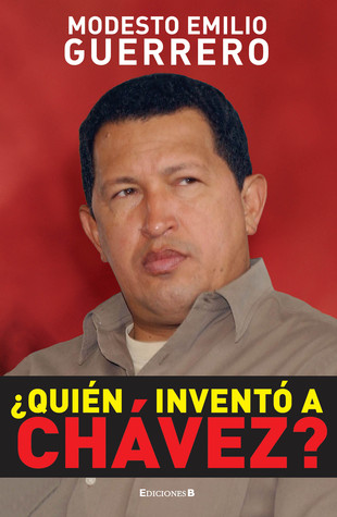 ¿Quién inventó a Chávez?