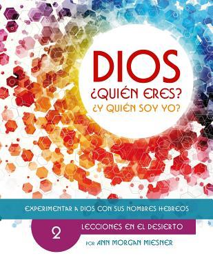 PARTE 2 - DIOS Quien Eres? Y Quien Soy Yo?: Lecciones En El Desierto (Experimentar a Dios con Sus Nombres Hebreos) (Spanish Edition)